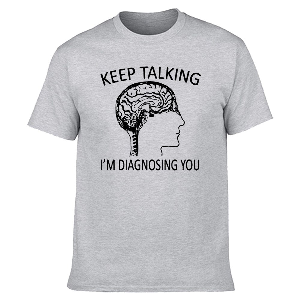 Funny Psychology T-Shirt| Keep Talking, I'm Diagnosing You