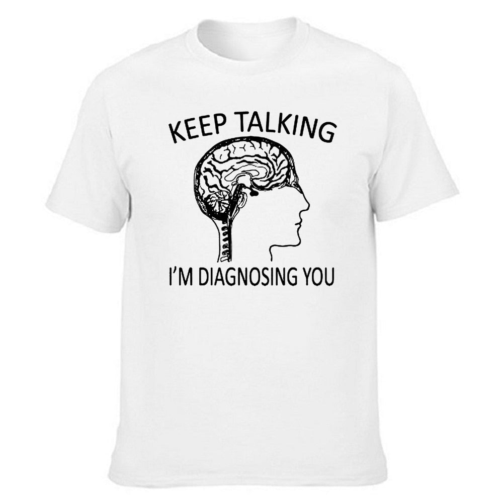 Funny Psychology T-Shirt| Keep Talking, I'm Diagnosing You